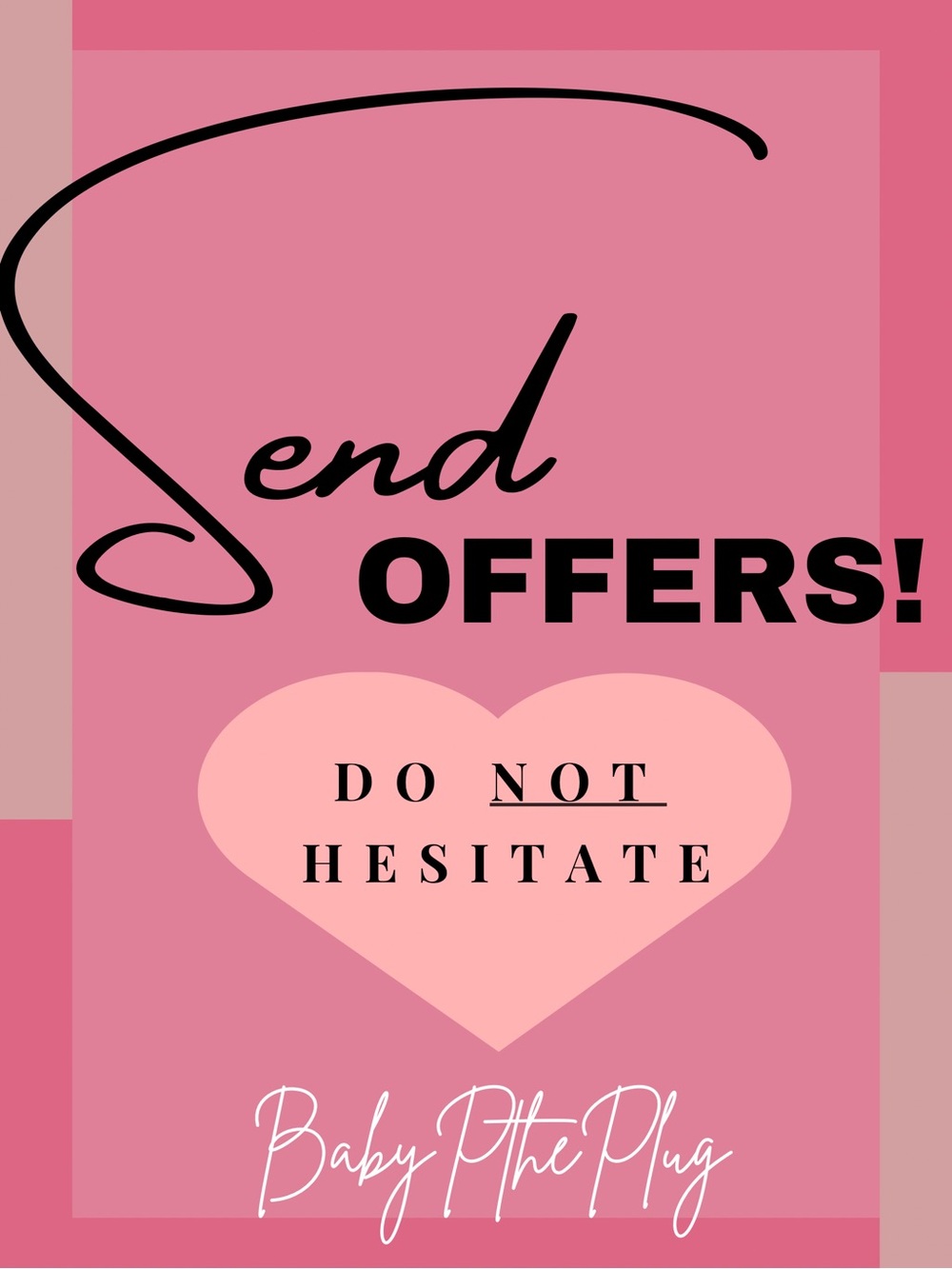 SEND ANY OFFERS ON ALL AVAILABLE LISTINGS! I’D EITHER ACCEPT OR COUNTER! :)